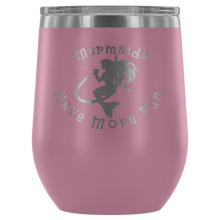 Load image into Gallery viewer, Mermaids Have More Fun Wine tumbler (12 color options)